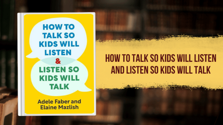 How to Talk so Kids Will Listen and Listen so Kids Will Talk by Adele Faber and Elaine Mazlish