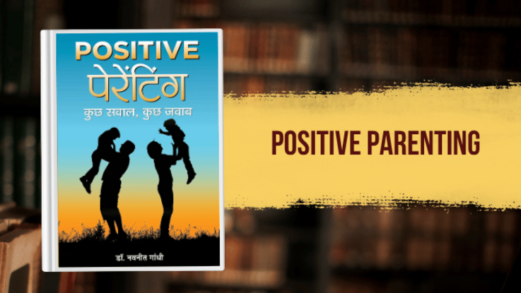 Positive Parenting by Dr. Navniit Gandhi