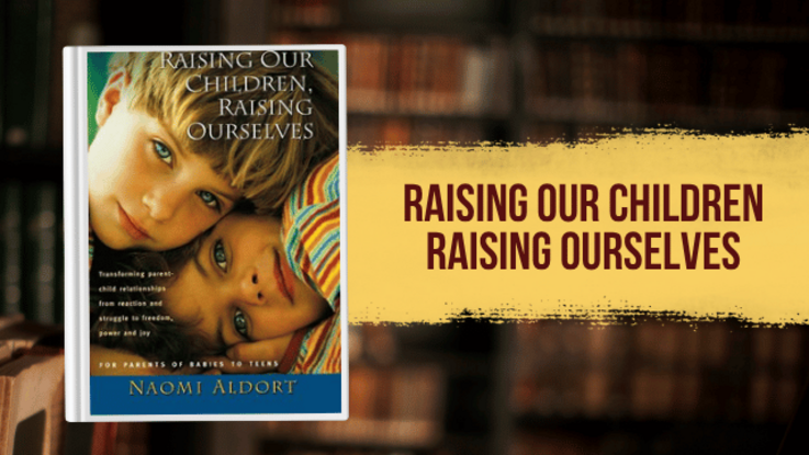 Raising Our Children, Raising Ourselves by Naomi Aldort