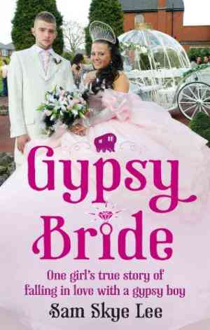 Gypsy Bride: One Girls True Story Of Falling In Love With A Gypsy Boy