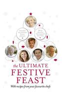 The Ultimate Festive Feast: With Recipes From Your Favourite Chefs.
