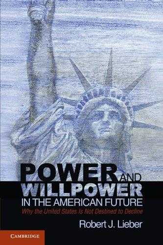 Power And Willpower In The American Future: Why The United States Is Not Destined To Decline