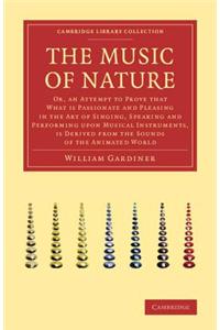 The Music Of Nature: Or, An Attempt To Prove That What Is Passionate And Pleasing In The Art Of Singing, Speaking And Performing Upon Music