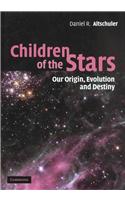 Children Of The Stars: Our Origin, Evolution And Destiny