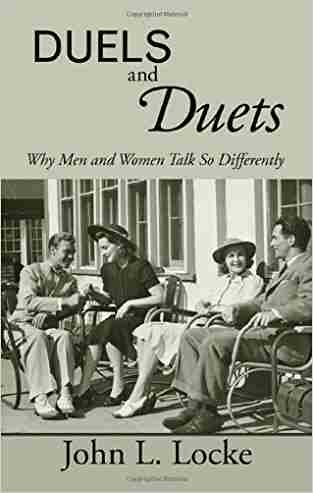 Duels And Duets: Why Men And Women Talk So Differently