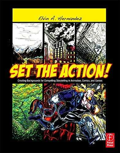 Set The Action!: Creating Backgrounds For Compelling Storytelling In Animation, Comics, And Games