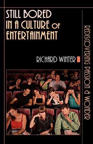 Still Bored In A Culture Of Entertainment: Rediscovering Passion & Wonder