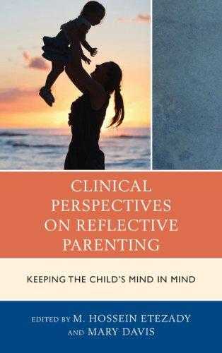 Clinical Perspectives On Reflective Parenting: Keeping The Childs Mind In Mind