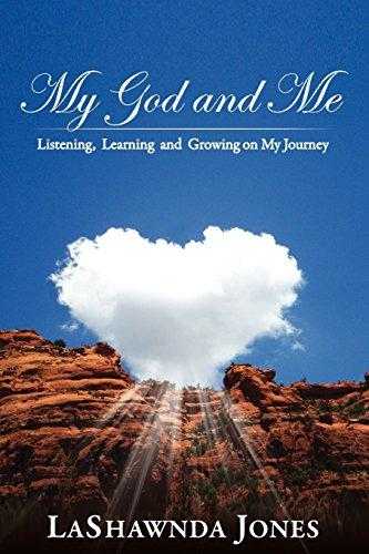 My God And Me: Listening, Learning And Growing On My Journey