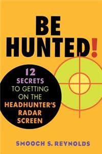 Be Hunted! 12 Secrets To Getting On The Headhunters List
