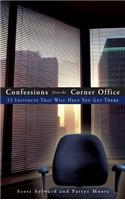 Confessions From The Corner Office: 15 Instincts That Will Help You Get There