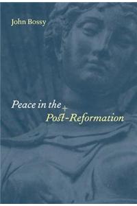 Peace In The Post Reformation: The Birkbeck Lectures, 1995