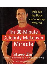 The 30 Minute Celebrity Makeover Miracle: Achieve The Body Youve Always Wanted
