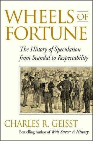 Wheels Of Fortune: The History Of Speculation From Scandal To Respectability
