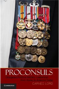 Proconsuls: Delegated Political Military Leadership From Rome To America