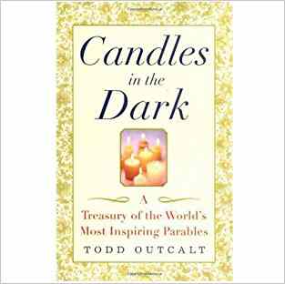 Candles In The Dark: A Treasury Of The Worlds Most Inspiring Parables