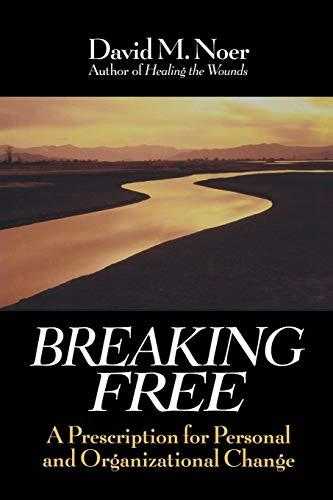 Breaking Free: A Prescription For Personal And Organizational Change