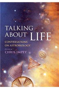 Talking About Life: Conversations On Astrobiology