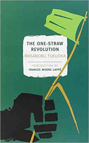 The One Straw Revolution: An Introduction to Natural Farming