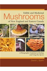 Edible and Medicinal Mushrooms of New England and Eastern Canada