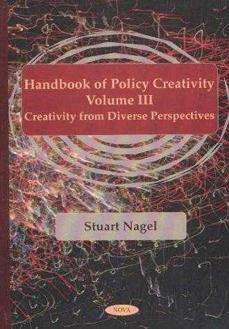 Handbook Of Policy Creativity, Vol. Iii: Creativity From Diverse Perspectives