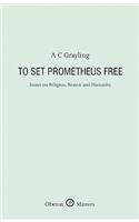 To Set Prometheus Free: Essays on Religion, Reason and Humanity