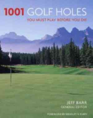 1001 Golf Holes: You Must Play Before You Die