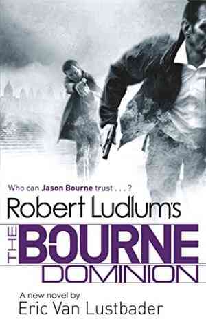 Robert Ludlums The Bourne Dominion. By Eric Van Lustbader, Robert Ludlum