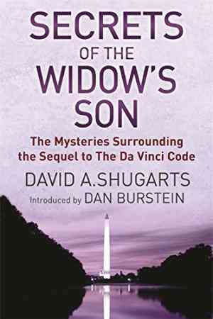 Secrets Of The Widows Son: The Mysteries Surrounding The Sequel To The Da Vinci Code