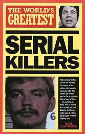 The Worlds Worst Serial Killers