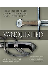 Vanquished: Crushing Defeats From Ancient Rome To The 21st Century