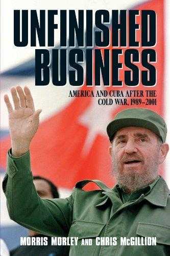 Unfinished Business: America And Cuba After The Cold War, 1989 2001