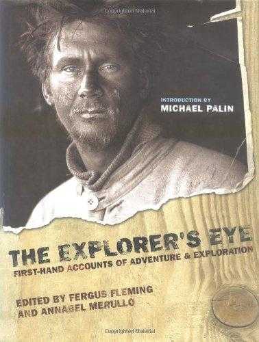The Explorers Eye: First Hand Accounts of Adventure and Exploration