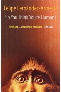 So You Think Youre Human? A Brief History Of Humankind