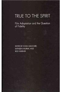 True To The Spirit: Film Adaptation And The Question Of Fidelity
