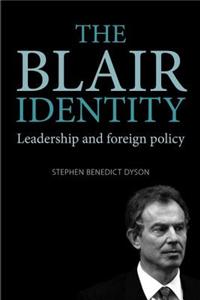 The Blair Identity: Leadership And Foreign Policy