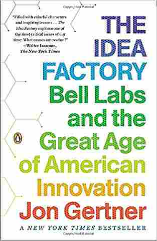 The Idea Factory: Bell Labs and the Great Age of American Innovation