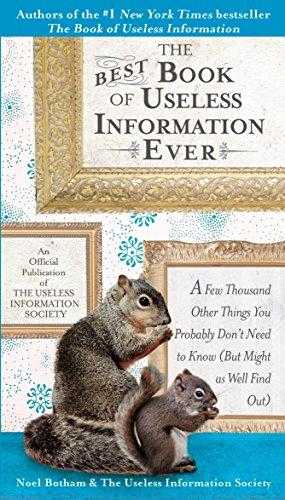 The Best Book Of Useless Information Ever: A Few Thousand Other Things You Probably Dont Need To Know (but Might As Well Find Out)