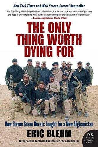 The Only Thing Worth Dying For: How Eleven Green Berets Fought For A New Afghanistan