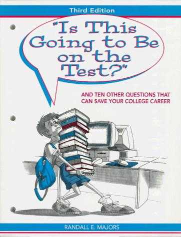 Is This Going To Be On The Test? And Ten Other Questions That Can Save Your College Career