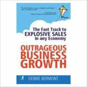 Outrageous Business Growth (the Fast Track To Explosive Sales In Any Economy)