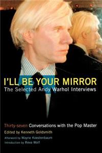Ill Be Your Mirror: The Selected Andy Warhol Interviews