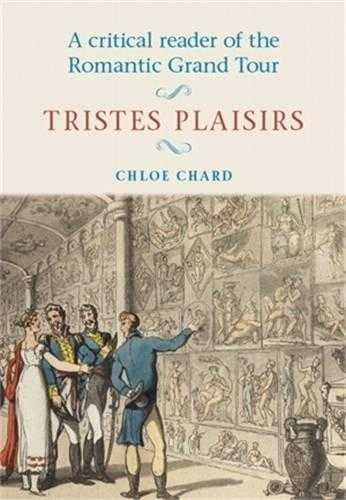 A Critical Reader Of The Romantic Grand Tour: Tristes Plaisirs