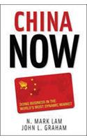 China Now: Doing Business In The Worlds Most Dynamic Market