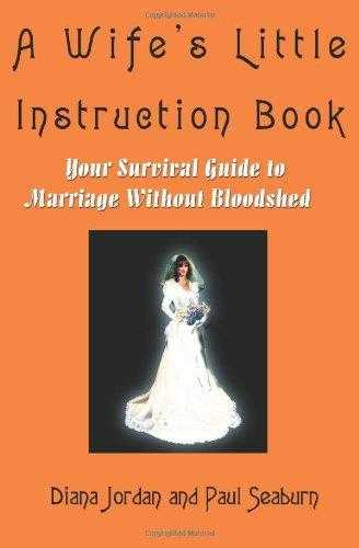 A Wifes Little Instruction Book: Your Survival Guide To Marriage Without Bloodshed