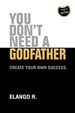 You Dont Need A Godfather: Create Your Own Success