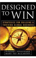Designed To Win: Strategies For Building A Thriving Global Business