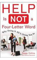 Help Is Not A Four Letter Word: When Doing It All Is Doing You In