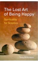 The Lost Art of Being Happy: Spirituality for Sceptics