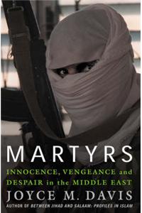 Martyrs: Innocence, Vengeance And Despair In The Middle East